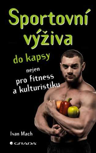 Sportovní výživa do kapsy nejen pro fitness a kulturistiku - Mach Ivan