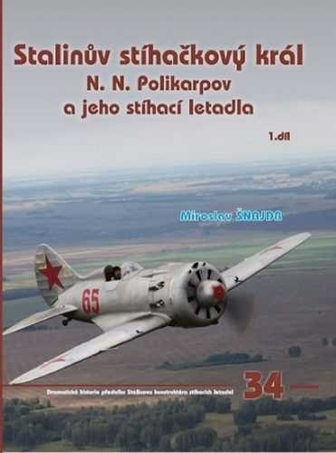 Stalinův stíhačkový krá N.N.Polikarpov a jeho stíhací letadla 1.díl - Šnajdr Miroslav