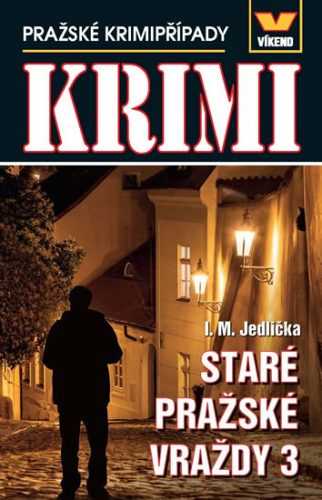 Staré pražské vraždy 3 - Pražské krimipřípady - Jedlička I. M.