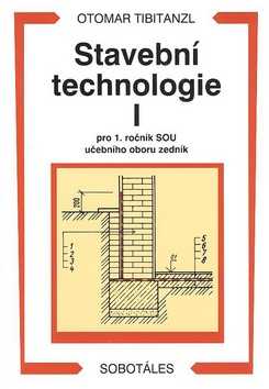 Stavební technologie I pro 1.r. SOU učebního oboru zedník - Tibitanzl Otomar