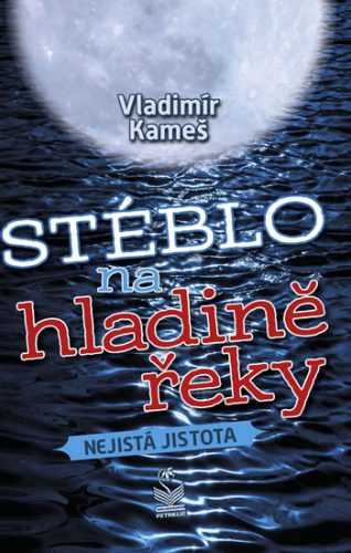 Stéblo na hladině řeky - Nejistá jistota - Kameš Vladimír