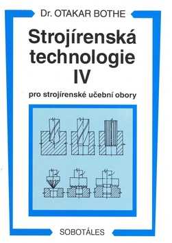 Strojírenská technologie IV pro strojírenské učební obory - Bothe Otakar