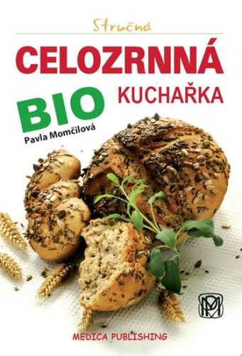 Stručná celozrnná bio kuchařka - Momčilová Pavla - 16x23