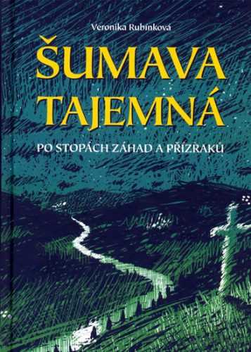 Šumava tajemná - Po stopách záhad a příz - Rubínková Veronika - 13