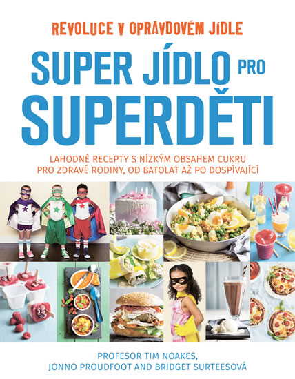 Super jídlo pro superděti - Revoluce v opravdovém jídle - Noakes Tim