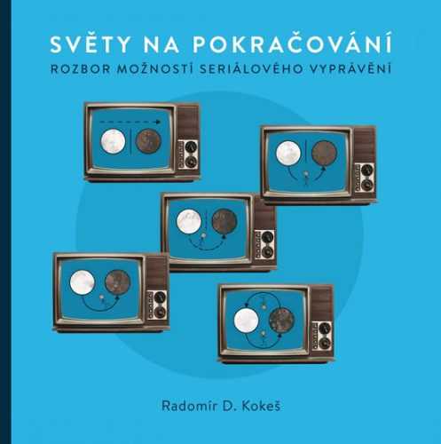 Světy na pokračování - Rozbor možností seriálového vyprávění - Kokeš Radomír D.