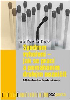 Syndrom vyhoření - Jak se prací a pomáháním druhým nezničit. - Pešek Roman