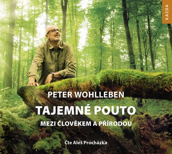 Tajemné pouto mezi člověkem a přírodou - CDmp3 (Čte Aleš Procházka) - Wohlleben Peter