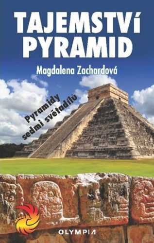 Tajemství pyramid - Pyramidy sedmi světadílů - Zachardová Magdalena