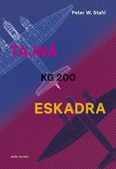 Tajná eskadra KG 200 - Stahl Peter W.