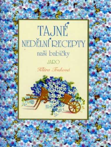 Tajné nedělní recepty naší babičky - Jaro - Trnková Klára