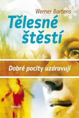 Tělesné štěstí - Dobré pocity uzdravují - Bartens Werner - 14