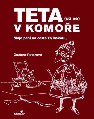 Teta (už ne) v komoře - Moje paní na cestě za láskou... - Peterová Zuzana