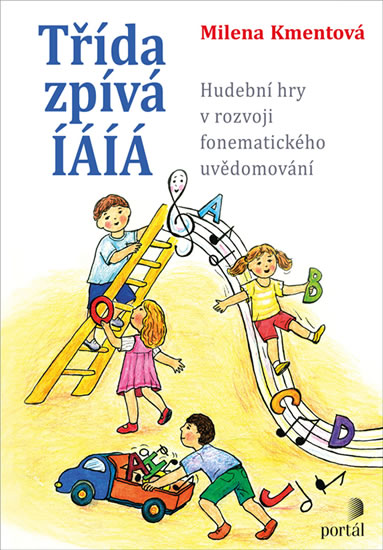 Třída zpívá ÍÁÍÁ: Hudební hry v rozvoji fonematického uvědomování - Kmentová Milena