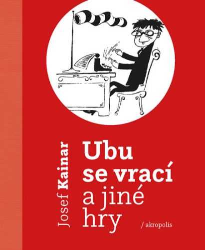 Ubu se vrací a jiné hry - Kainar Josef