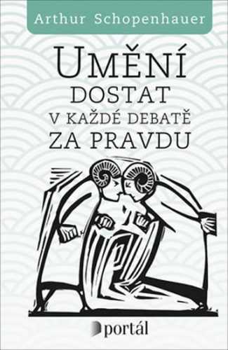 Umění dostat v každé debatě za pravdu - Schopenhauer Arthur