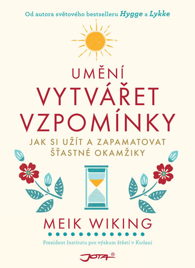 Umění vytvářet vzpomínky - Jak si užít a zapamatovat šťastné okamžiky - Wiking Meik