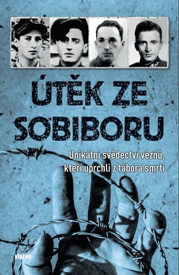 Útěk ze Sobiboru - Unikátní svědectví vězňů