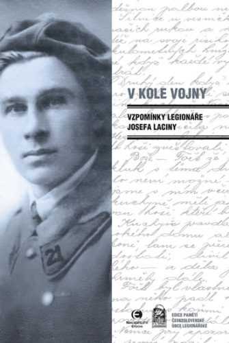 V kole vojny - Vzpomínky legionáře Josefa Laciny - Lacina Josef