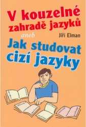 V kouzelné zahradě jazyků aneb Jak studovat cizí jazyky - Elman Jiří