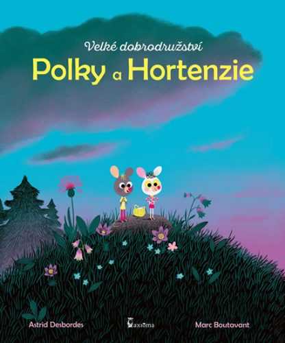 Velké dobrodružství Polky a Hortenzie - Desbordes Astrid