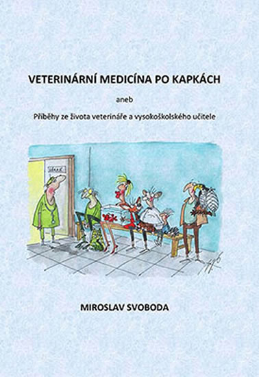 Veterinární medicína po kapkách aneb Příběhy ze života veterináře a vysokoškolského učitele - Svoboda Miroslav