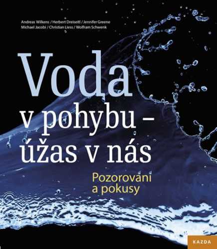 Voda v pohybu - úžas v nás. Pozorování a pokusy - Wilkens Andreas