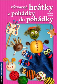 Výtvarné hrátky z pohádky do pohádky - Vítková Markéta - B5