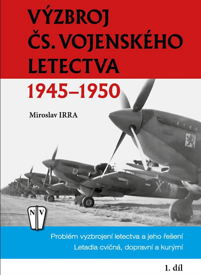 Výzbroj československého vojenského letectva 1945-1950 - 1. díl - Irra Miroslav