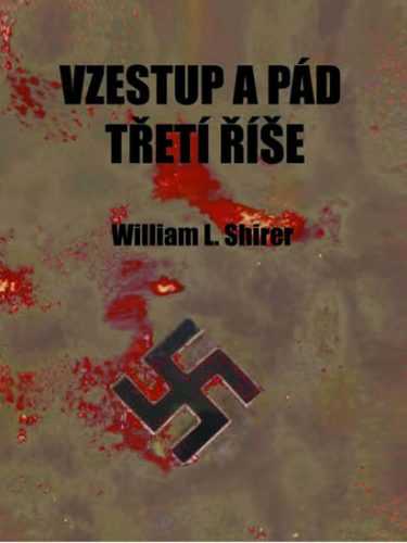 Vzestup a pád třetí říše - Shirer William L.