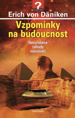 Vzpomínky na budoucnost - Nevyřešené záhady minulosti - Däniken Erich von