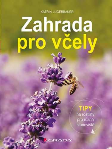 Zahrada pro včely - Tipy na rostliny pro různá stanoviště - Lugerbauer Katrin