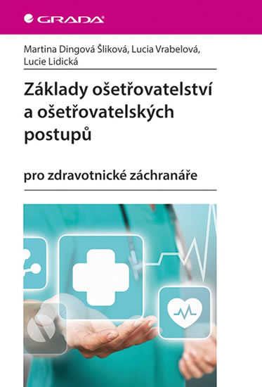 Základy ošetřovatelství a ošetřovatelských postupů pro zdravotnické záchranáře - Dingová Šliková Martina