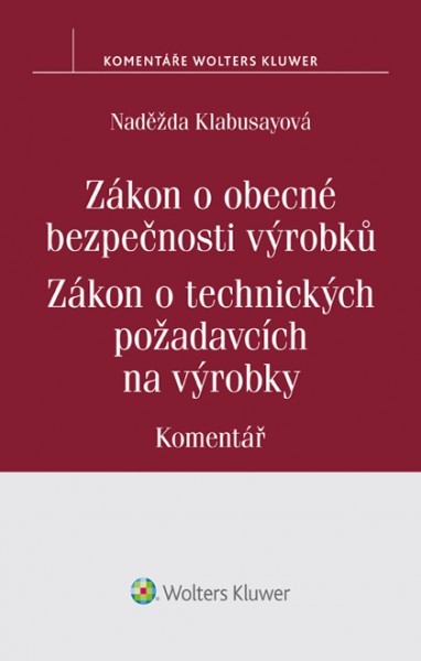 Zákon o obecné bezpečnosti výrobků. Zákon o technických požadavcích na výrobky. Komentář - Naděžda Klabusayová