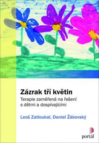 Zázrak tří květin: Terapie zaměřená na řešení s dětmi a dospívajícími - Zatloukal Leoš