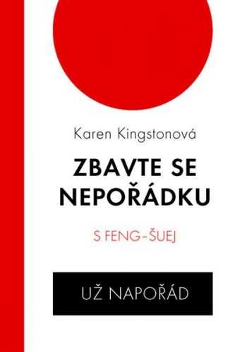 Zbavte se nepořádku s feng-šuej už napořád - Kingstonová Karen