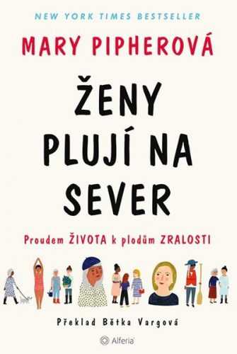 Ženy plují na sever - Proudem života k plodům zralosti - Pipherová Mary