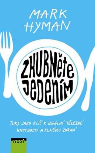 Zhubni díky tukům - Tuky jako klíč k ideální tělesné hmotnosti a plnému zdraví - Hyman Mark