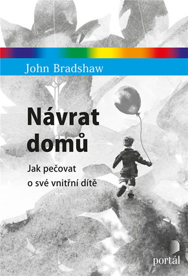 Návrat domů - Jak pečovat o své vnitřní dítě - Bradshaw John