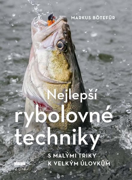 Nejlepší rybolovné techniky - S malými triky k velkým úlovkům - Bötefür Markus