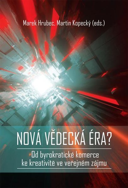 Nová vědecká éra? - Od byrokratické komerce ke kreativitě ve veřejném zájmu - Hrubec Marek