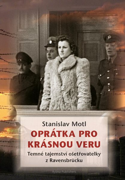 Oprátka pro krásnou Veru - Temné tajemství ošetřovatelky z Ravensbrücku - Motl Stanislav