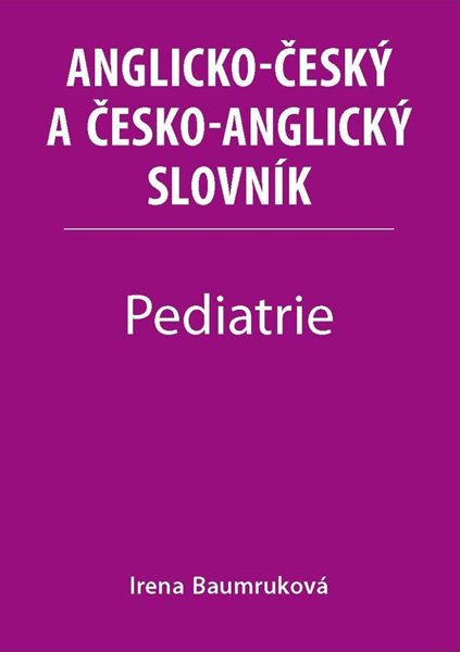 Pediatrie - Anglicko-český a česko-anglický slovník - Baumruková Irena