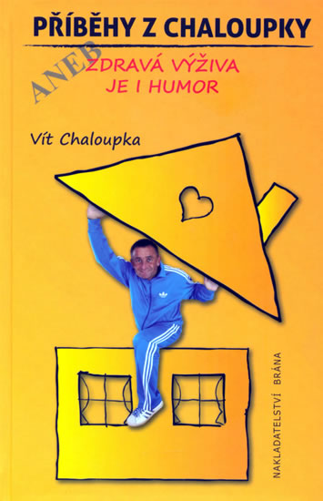 Příběhy z Chaloupky aneb zdravá výživa je humor - Chaloupka Vít