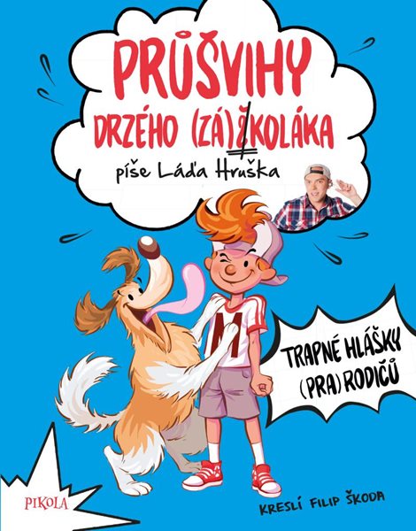 Průšvihy drzého záškoláka: Trapné hlášky (pra)rodičů - Hruška Láďa