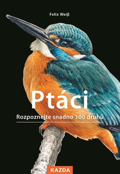 Ptáci - Rozpoznejte snadno 100 druhů - Weis Felix