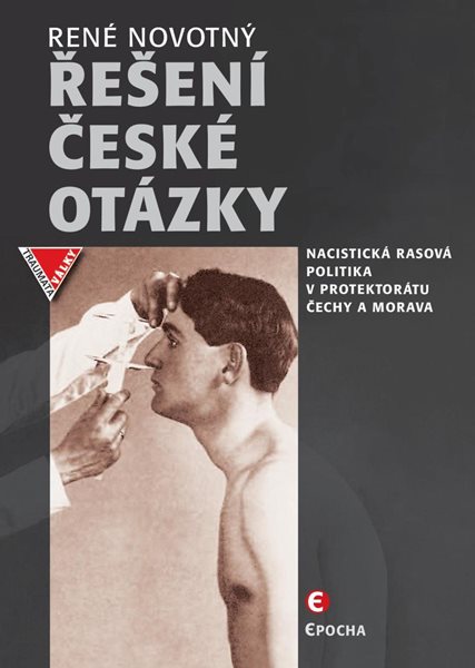 Řešení české otázky - Nacistická rasová politika v protektorátu Čechy a Morava - Novotný René