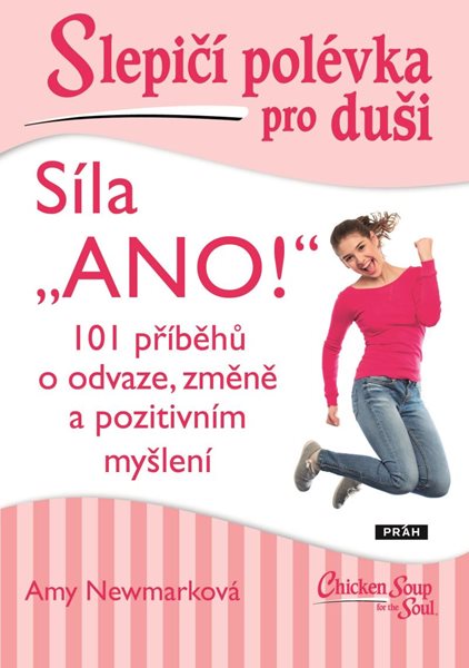 Slepičí polévka pro duši - Síla „ANO!“ - Newmarková Amy