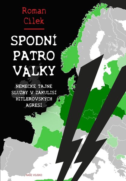 Spodní patro války - Německé tajné služby v zákulisí hitlerovských agresí - Cílek Roman