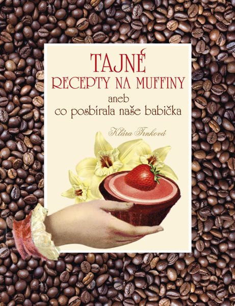 Tajné recepty na muffiny aneb co posbírala naše babička - Trnková Klára